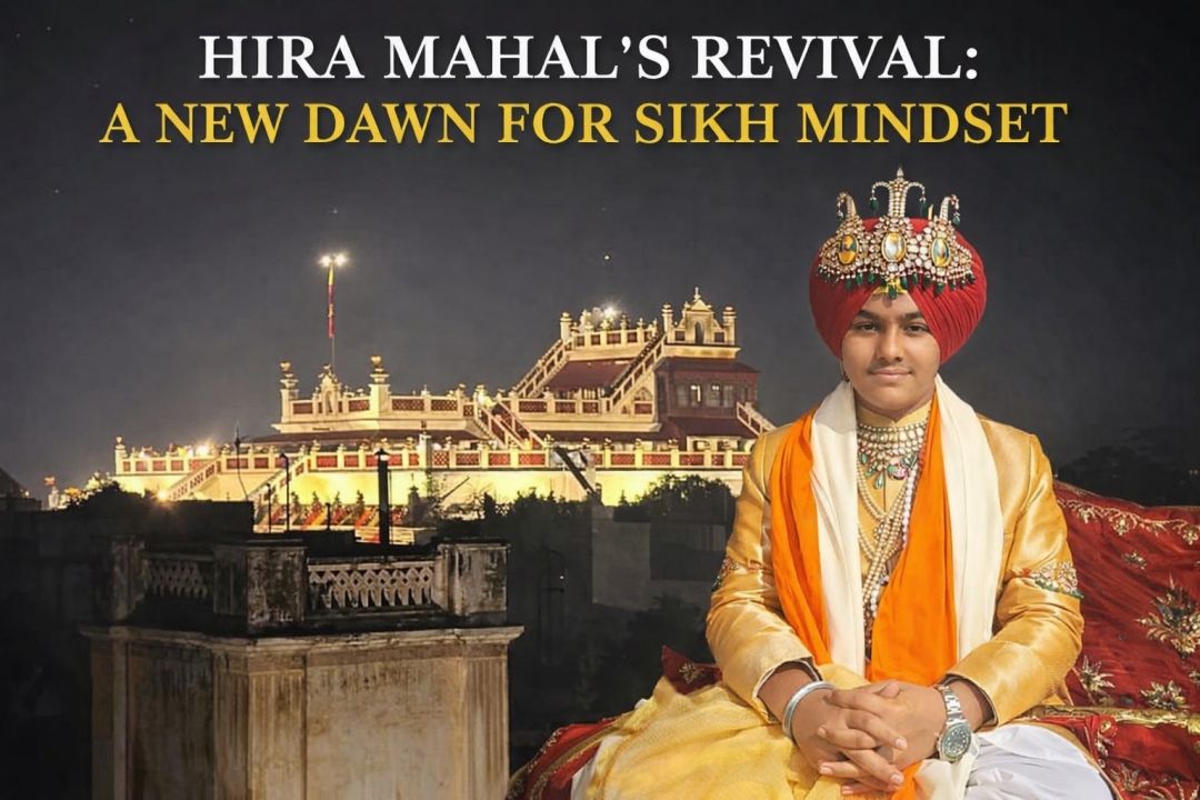HIRA MAHAL’S REVIVAL: A NEW DAWN FOR SIKH MINDSET